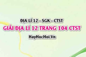 Giải Địa lí 12 trang 104 Chân trời sáng tạo SGK